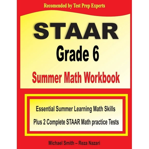 STAAR Grade 6 Summer Math Workbook: Essential Summer Learning Math Skills plus Two Complete STAAR Math Practice Tests, (Paperback)