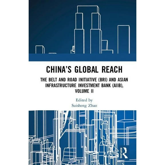 China's Global Reach: The Belt and Road Initiative (BRI) and Asian Infrastructure Investment Bank (AIIB), Volume II, (Hardcover)