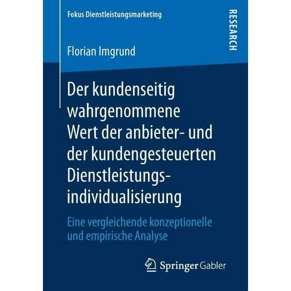 Fokus Dienstleistungsmarketing Der Kundenseitig Wahrgenommene Wert Der Anbieter- Und Der Kundengesteuerten Dienstleistungsindividualisierung: Eine Verg, (Paperback)