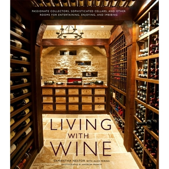 Pre-Owned Living with Wine: Passionate Collectors, Sophisticated Cellars, and Other Rooms for (Hardcover 9780307407894) by Samantha Nestor, Alice Feiring