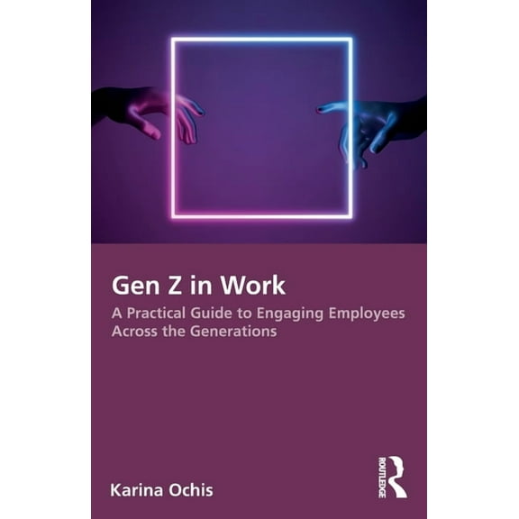 Gen Z in Work: A Practical Guide to Engaging Employees Across the Generations, (Paperback)