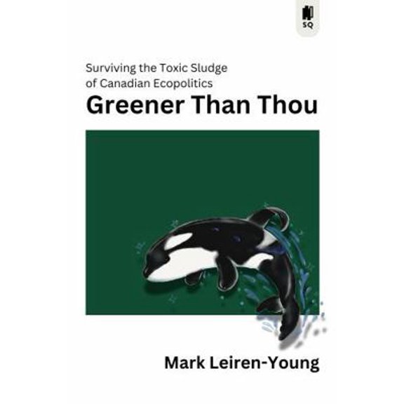 Pre-Owned Greener Than Thou: Surviving the Toxic Sludge of Canadian Ecopolitics (Paperback) 1998365697 9781998365692