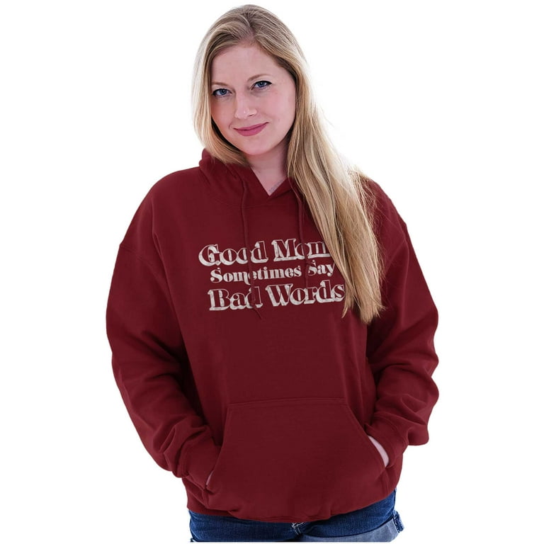 Good Moms Sometimes Say Bad Words Hoodie Sweatshirt Women Brisco