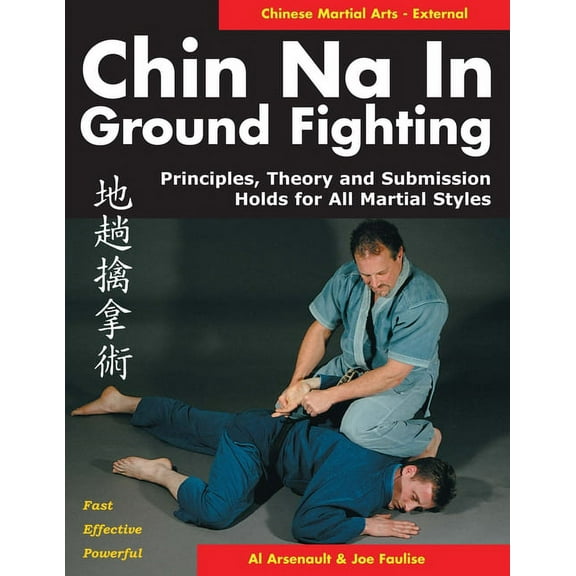 Chin Na in Ground Fighting: Principles, Theory and Submission Holds for All Martial Styles, (Paperback)
