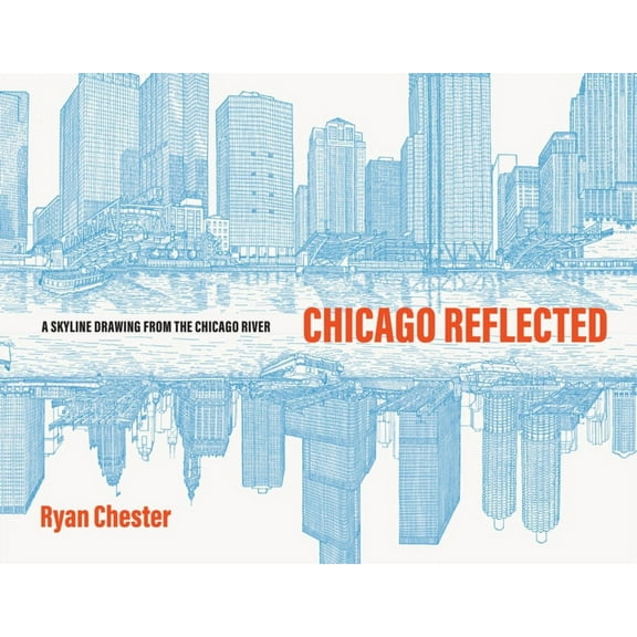 Chicago Reflected: A Skyline Drawing from the Chicago River, (Hardcover)