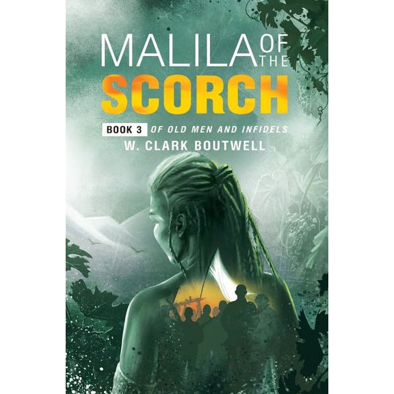 Old Men and Infidels Malila Of The Scorch: Book 3 of Old Men and Infidels, Book 3, (Paperback)