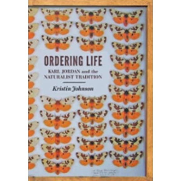 Pre-Owned Ordering Life: Karl Jordan and the Naturalist Tradition (Hardcover) 1421406004 9781421406008
