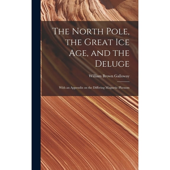 The North Pole, the Great Ice Age, and the Deluge (Hardcover)