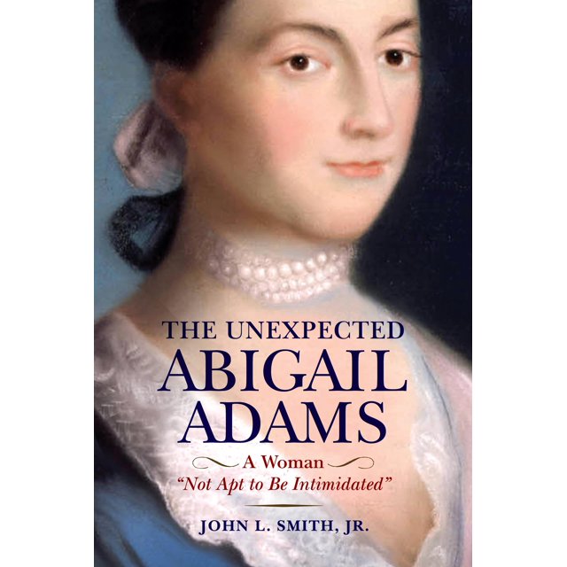The Unexpected Abigail Adams: A Woman "Not Apt to be Intimidated"