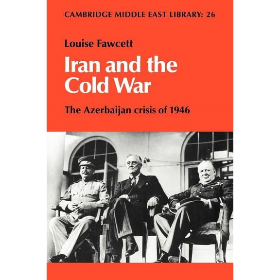 Cambridge Middle East Library Iran and the Cold War: The Azerbaijan Crisis of 1946, Book 26, (Paperback)
