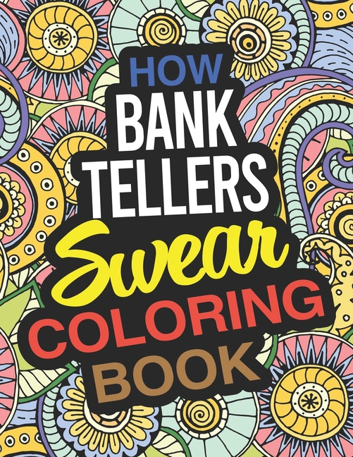 How Bank Tellers Swear Coloring Book: A Bank Teller ...