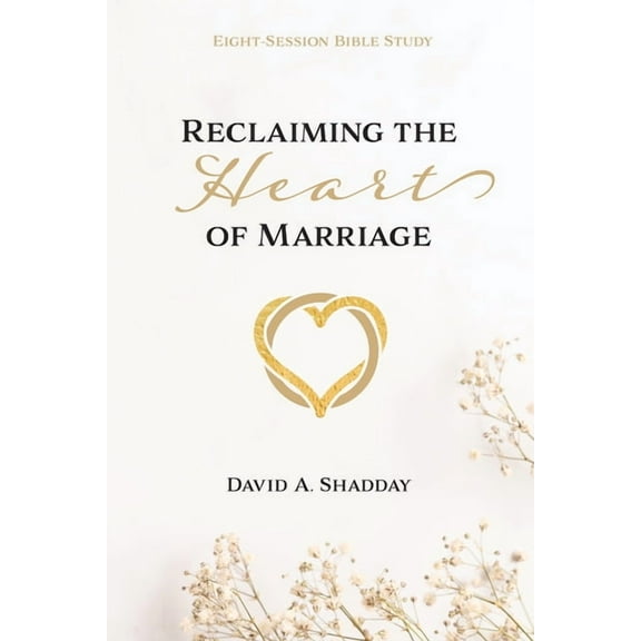 Reclaiming the Heart of Marriage, (Paperback)
