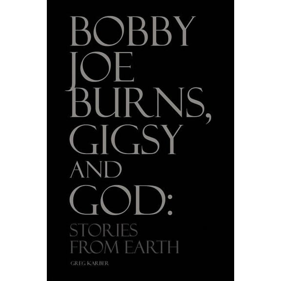 Bobby Joe Burns, Gigsy and God : Stories from Earth