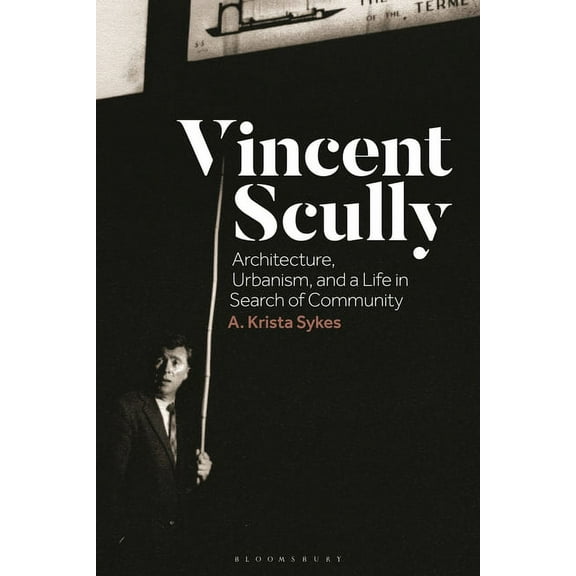 Vincent Scully: Architecture, Urbanism, and a Life in Search of Community (Hardcover)