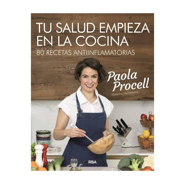 Libro Tu Salud Empieza En La Cocina Tapa Blanda, Autor Paola Procell, Editorial Rba