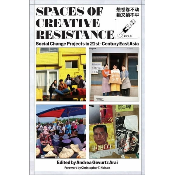 Spaces of Creative Resistance: Social Change Projects in Twenty-First-Century East Asia, (Hardcover)