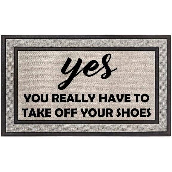 Yes You Really Have to Take Off Your Shoes Mats for Front Door Entry Front Porch Doormat Non-Slip Carpet Rugs Floor Mat Decorative for Home Bathroom Kitchen Indoor 16x24 Inch
