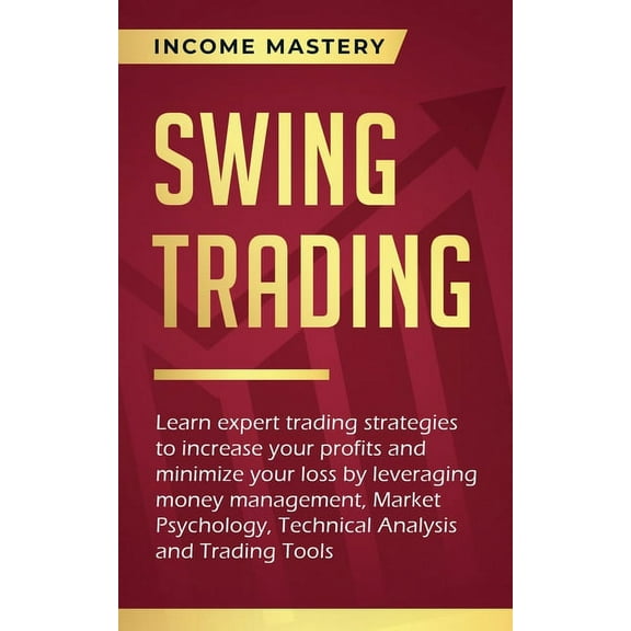 Swing Trading: Learn expert trading strategies to increase your profits and minimize your loss by leveraging money manag, (Paperback)