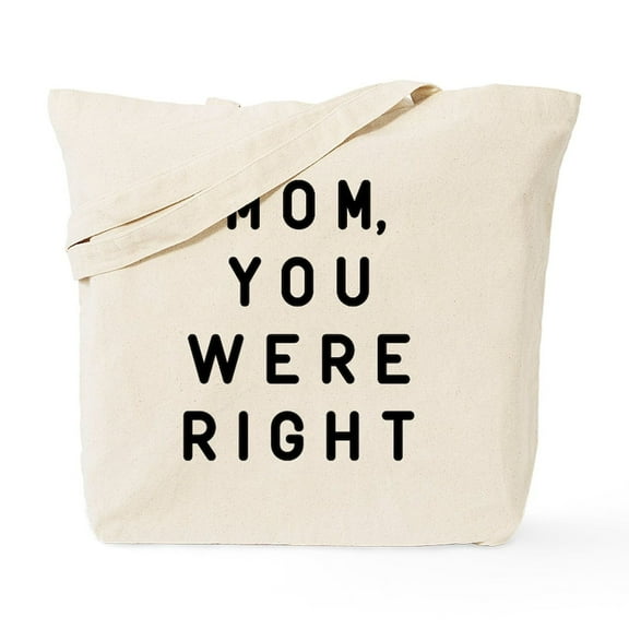 CafePress - Mom You Were Right Tote Bag - Unisex Canvas Tote Bag, Beige, 1-Piece