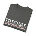 thumbnail image 3 of Funny To Do List Speed Walking Retirement Worker Sports Novelty Sports Speed Walking Retired Job Working Men Women Unisex Garment-Dyed T-shirt, 3 of 4
