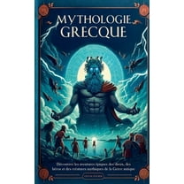 Mythologie Grecque: Découvrez les Aventures épiques des Dieux, des Héros et des Créatures Mythiques de la Grèce Antique, (Paperback)