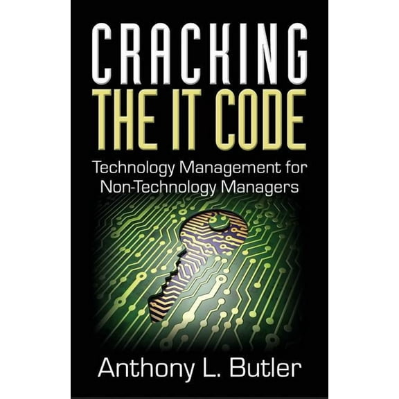 Cracking the IT Code: Technology Management for Non-Technology Managers (Paperback)