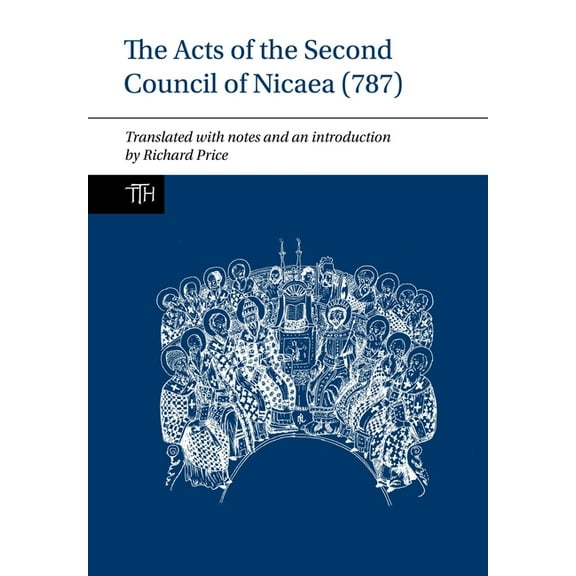 Translated Texts for Historians The Acts of the Second Council of Nicaea (787), Book 68, (Paperback)