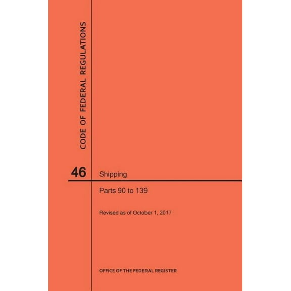 Code of Federal Regulations: Code of Federal Regulations Title 46, Shipping, Parts 90-139, 2017 (Paperback)