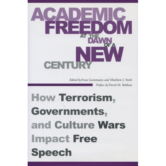 Academic Freedom at the Dawn of a New Century: How Terrorism, Governments, and Culture Wars Impact Free Speech, (Paperback)