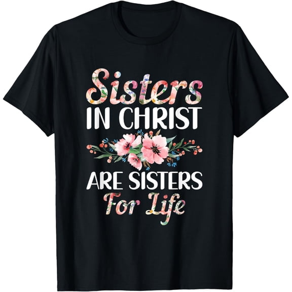 Christian Jesus Bible Sisters In Christ Are Sisters For Life T-ShirtMen and women, Black T-shirt, size: Extra large