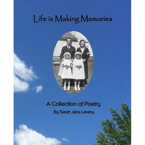Life Is Making Memories: A Collection of Poetry (Paperback) by Sarah Jane Lavery