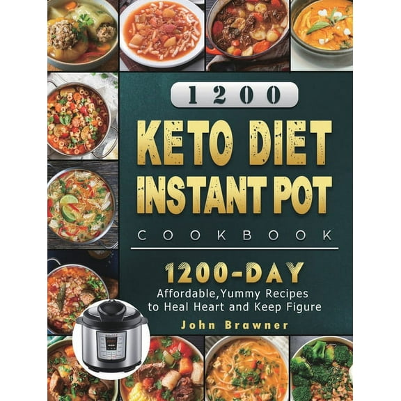 1200 Keto Diet Instant Pot Cookbook: 1200 Days Affordable, Yummy Recipes to Heal Heart and Keep Figure, (Hardcover)