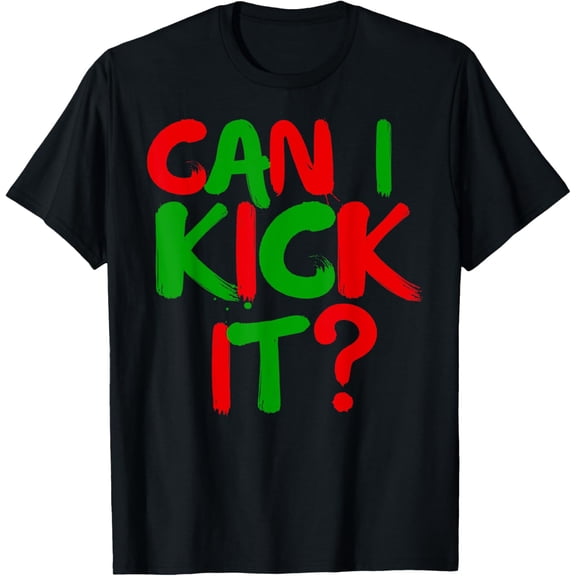 Can I Kick it Novelty Hip Hop Can I Kick it T-Shirt men and women can wear, black, white, gifts