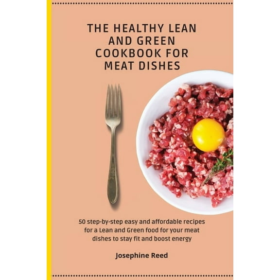 The Healthy Lean and Green Cookbook for Meat Dishes: 50 step-by-step easy and affordable recipes for a Lean and Green fo, (Paperback)