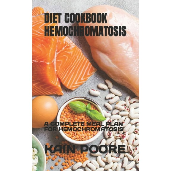 Diet Cookbook Hemochromatosis : A Complete Meal Plan for Hemochromatosis
