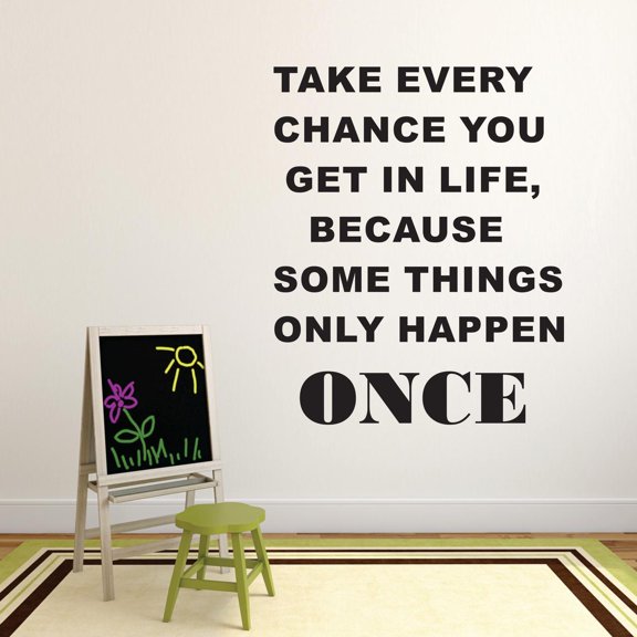 Take Every Chance You Get In Life Because Some Things Only Happen Once Motivation Life Quote Custom Wall Decal Vinyl Sticker 16 Inches X 24 Inches