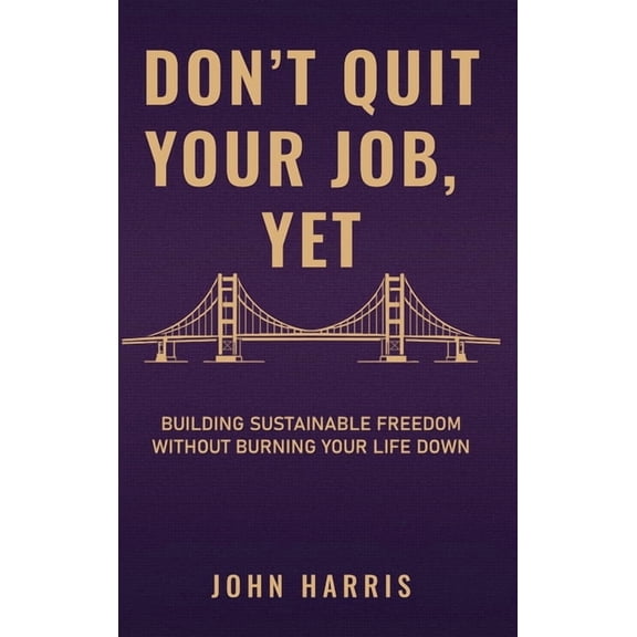 Don't Quit Your Job, Yet, (Hardcover)