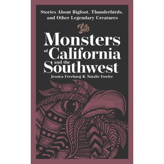 Hauntings, Horrors & Scary Ghost Stories Monsters of California & the Southwest: Stories about Bigfoot, Thunderbirds, and Other Legendary Creatures, (Paperback)