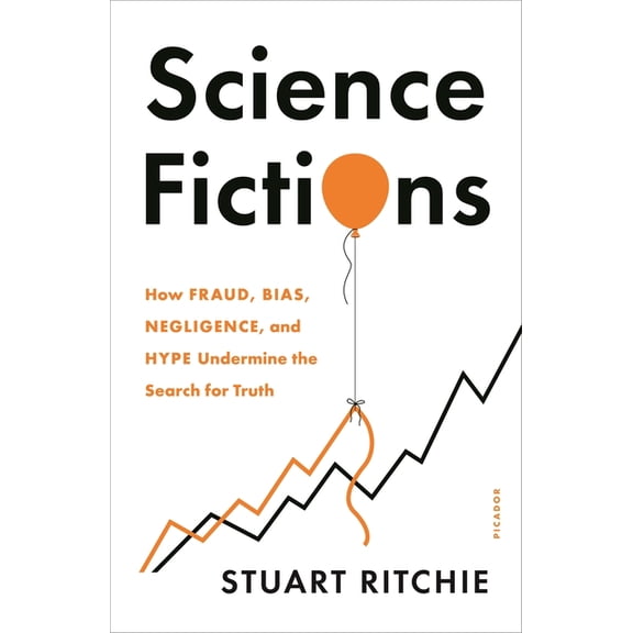 Science Fictions: How Fraud, Bias, Negligence, and Hype Undermine the Search for Truth, (Paperback)