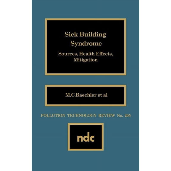 Pollution Technology Review, Sick Building Syndrome: Sources, Health Effects, Mitigation, Book 205, (Hardcover)