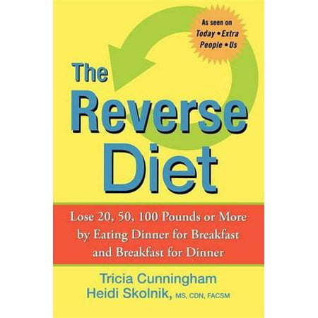 The Reverse Diet : Lose 20, 50, 100 Pounds or More by Eating Dinner for Breakfast and Breakfast for (Best Diet To Lose 50 Pounds In 2 Months)