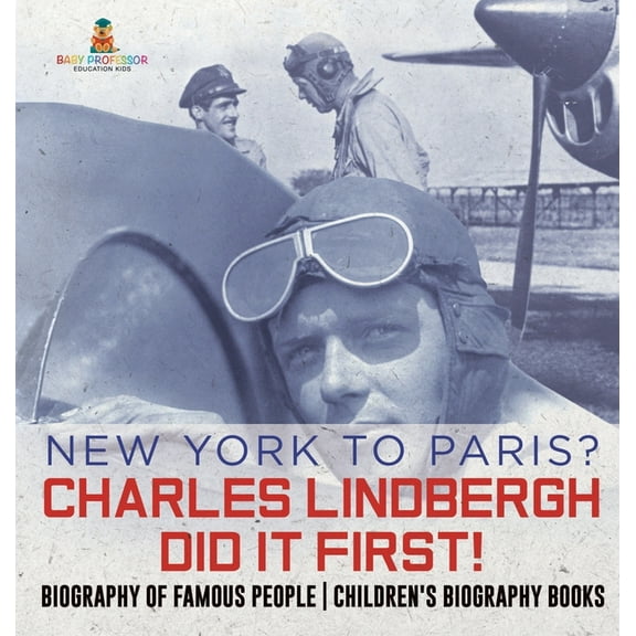 New York to Paris? Charles Lindbergh Did It First! Biography of Famous People Children's Biography Books, (Hardcover)