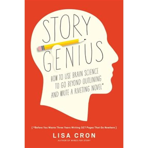 Pre-Owned Story Genius : How to Use Brain Science to Go Beyond Outlining and Write a Riveting Novel (Before You Waste Three Years Writing 327 Pages That Go Nowhere) (Paperback) 9781607748892