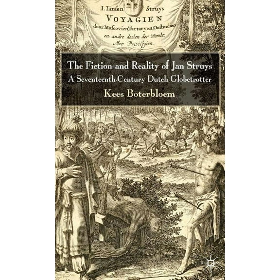 The Fiction and Reality of Jan Struys: A Seventeenth-Century Dutch Globetrotter, (Hardcover)