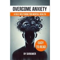 Overcome Anxiety Book: Self Help for Mental Health, (Paperback)