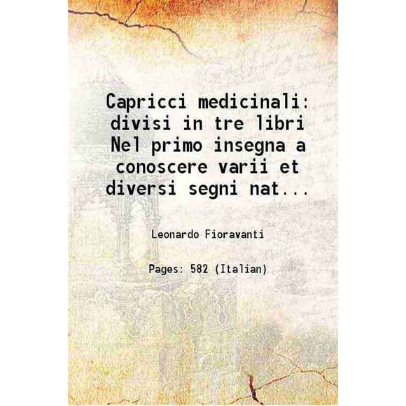 Capricci Medicini divisi in tre libri Nel primo insegna a conoscere varii et diversi segni naturali con molti secreti mirabili nella medicina et cirurgia 1565 [Relié]