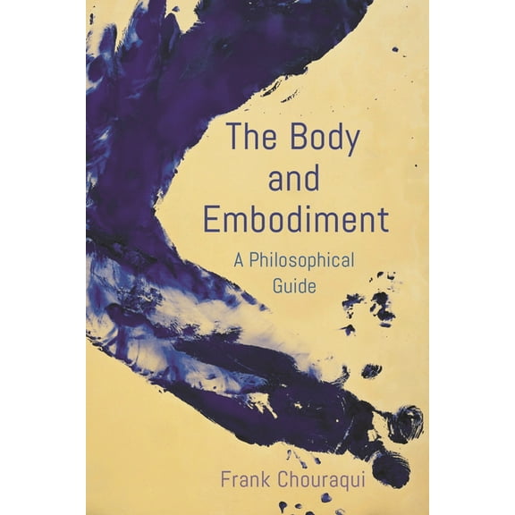 The Body and Embodiment: A Philosophical Guide, (Hardcover)