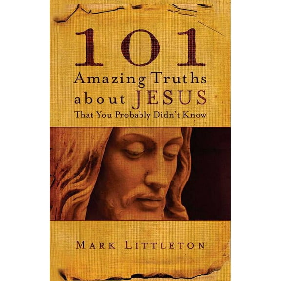 101 Amazing Truths about Jesus That You Probably Didn't Know, (Paperback)
