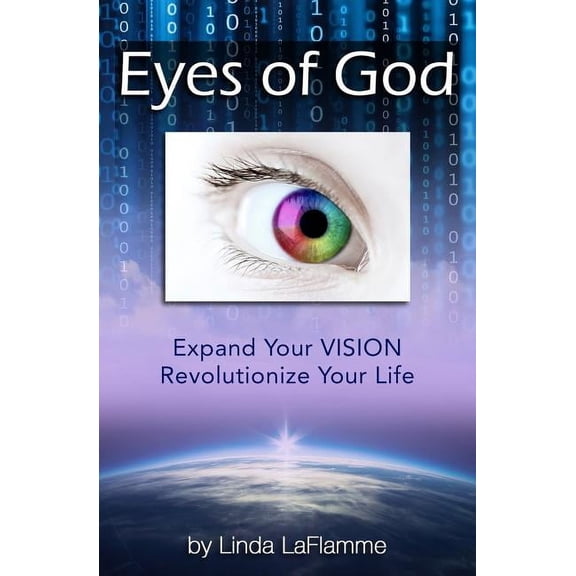 Eyes of God: Expand Your Vision, Revolutionize Your Life Paperback 0996060103 9780996060103 Linda LaFlamme
