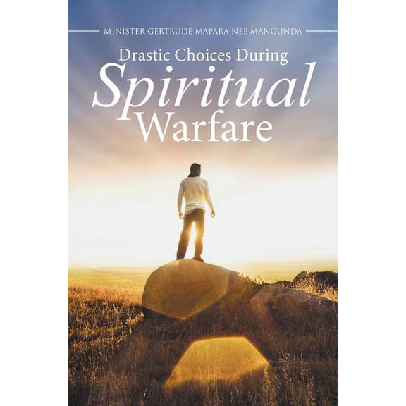 Drastic Choices During Spiritual Warfare